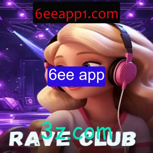 Descubra o Universo Vibrante de RaveClub e a Inovadora 6ee App